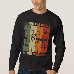 I Love The Smell Of Propofol Anesthesia Laryngosco Sweatshirt
