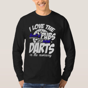 I Love The Smell Of Pubs And Darts In The Morning T-Shirt