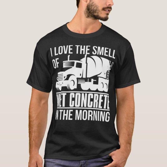 I love the smell of wet concrete for Construction  T-Shirt (Front)