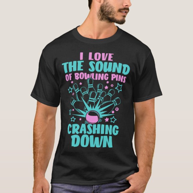 I Love The Sound Of Bowling Pins Crashing Down Bow T-Shirt (Front)