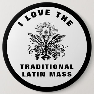 I LOVE THE TRADITIONAL LATIN MASS CATHOLIC  6 CM ROUND BADGE