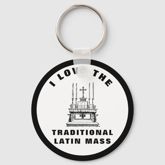 I LOVE THE TRADITIONAL LATIN MASS CATHOLIC  KEY RING (Front)