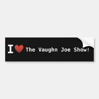 I Love The Vaughn Joe Show Bumper Sticker