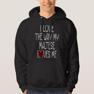 I Love The Way My Maltese Loves Me Dog Hoodie