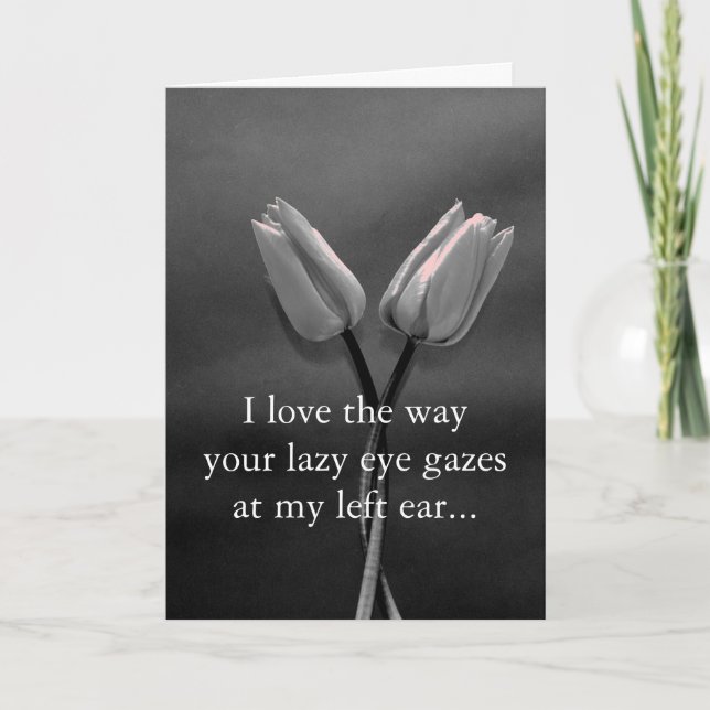 I love the way your lazy eye gazes at... card (Front)