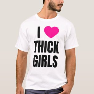 I Love Thick Girls T-Shirt