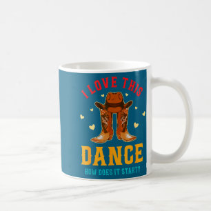 I Love This Dance How Does It Start_ Quote  Coffee Mug