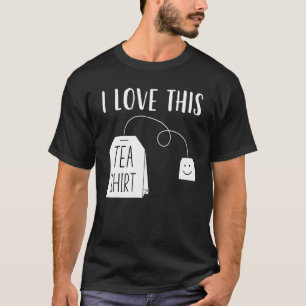I Love This Tea  Men Women  Tea Bag Pun Tea T-Shirt
