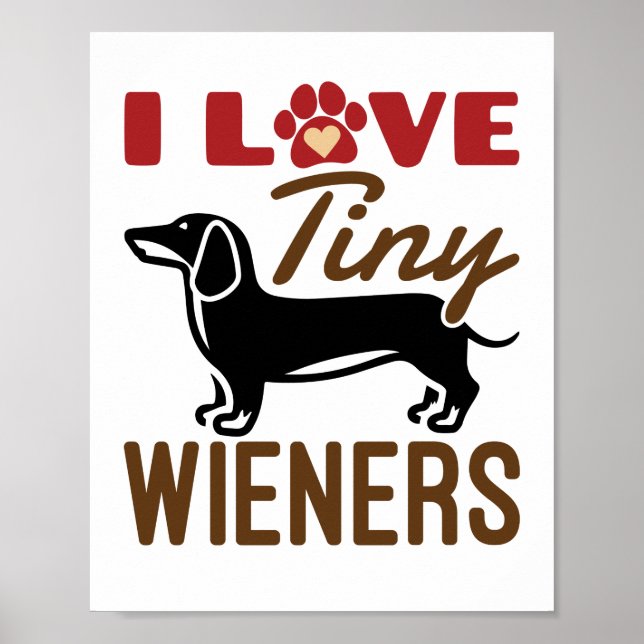 I Love Tiny Wieners Miniature Dachshund Doxie Poster (Front)