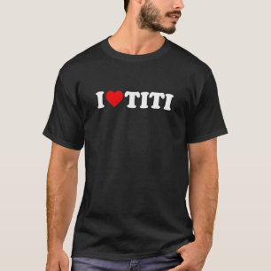 I Love Titi Sweatshirt T-Shirt