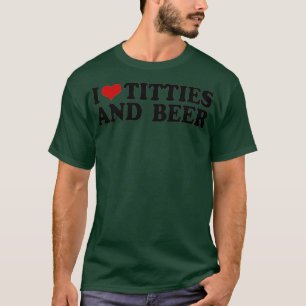 I love tittis and beer men heart father's day part T-Shirt