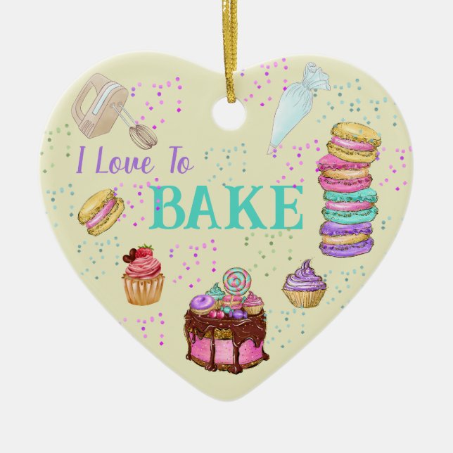 I Love To Bake - Cakes, Macaroons, Cupcakes Ceramic Ornament (Front)
