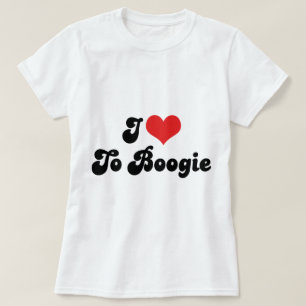I Love To Boogie T-Shirt