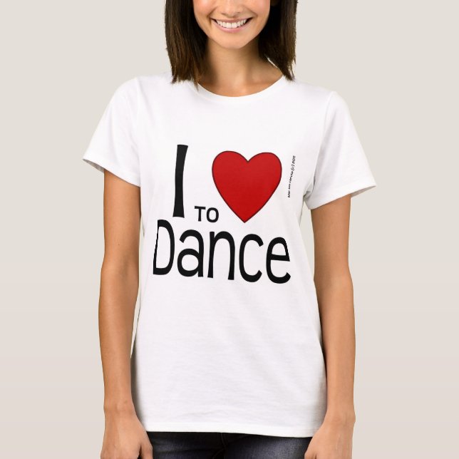 I Love To Dance T-Shirt (Front)