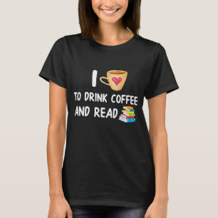 I Love To Drink Coffee and Read Reading Book Nerd T-Shirt