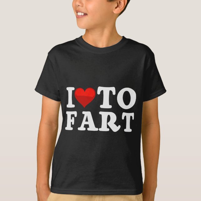 I Love To Fart graphic  T-Shirt (Front)