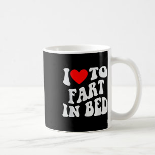 I Love To Fart In Bed  Coffee Mug