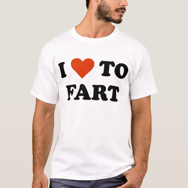 I Love To Fart T-Shirt (Front)