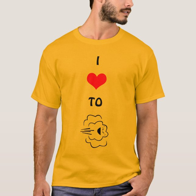 I Love To Fart T-Shirt (Front)