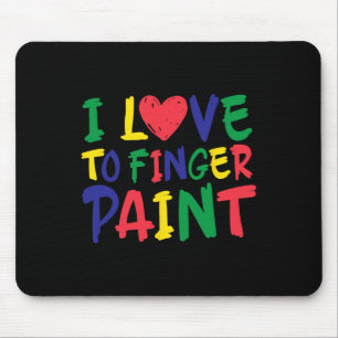 I Love To Finger Paint Funny Saying I'm Paint Cute Mouse Pad