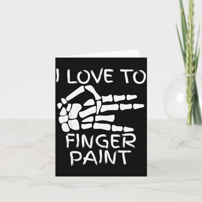 I Love To Finger Paint I'm Paint Skeleton Hands Ha Card (Front)