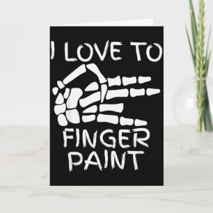 I Love To Finger Paint Im Paint Skeleton Hands Hal Card