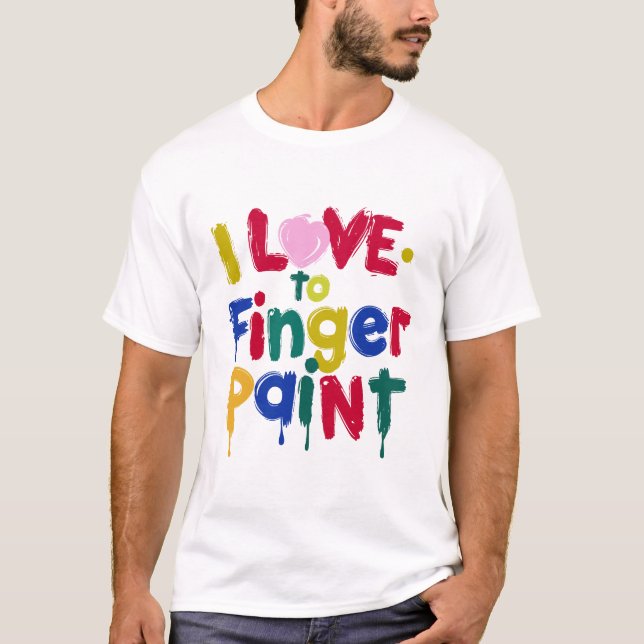 I Love to Finger Paint T-Shirt (Front)