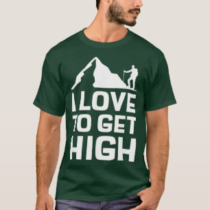 I Love To Get High Hike Mountain Climbing Hiking T-Shirt