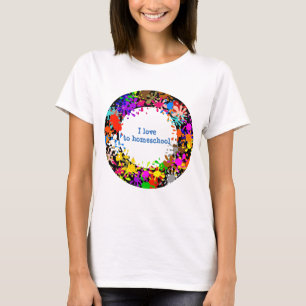 I love to homeschool paint splatter T-Shirt