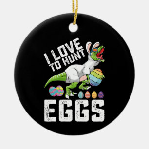 I Love To Hunt Eggs Easter Dinosaur T Rex Ceramic Ornament