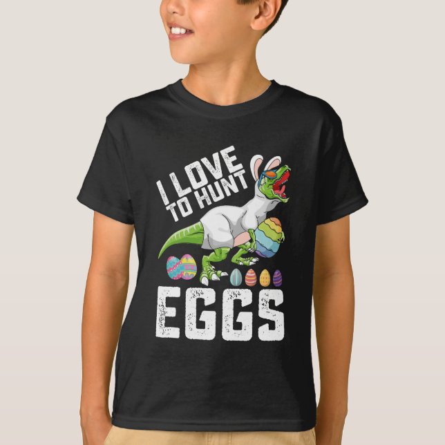 I Love To Hunt Eggs Easter Dinosaur T Rex T-Shirt (Front)