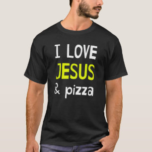 I Love to Jesus and Pizza T-Shirt