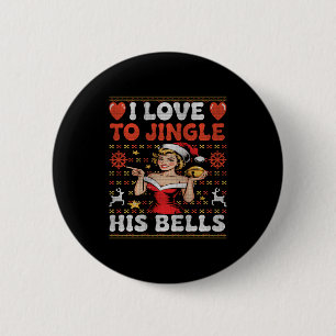 I Love To Jingle His Bells Stuff Her Stocking Ugly 6 Cm Round Badge