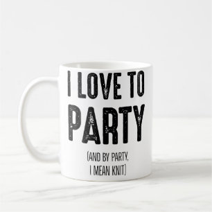 I Love To Party And By Party I Mean Knit - Funny K Coffee Mug