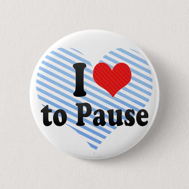 I Love to Pause 6 Cm Round Badge (Front)