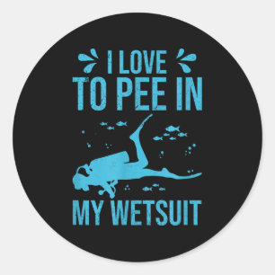 I Love To Pee In My Wetsuit Funny Scuba Diving Scu Classic Round Sticker