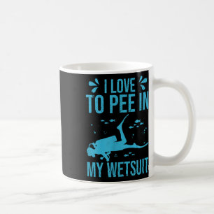 I Love To Pee In My Wetsuit Funny Scuba Diving Scu Coffee Mug