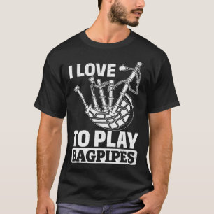 I Love To Play Bagpipes Bagpiper Instrument Bagpip T-Shirt