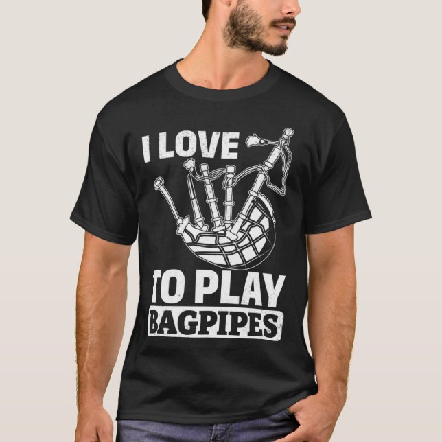 I Love To Play Bagpipes Bagpiper Instrument Bagpip T-Shirt (Front)