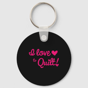 I Love To Quilt T Shirt Key Ring