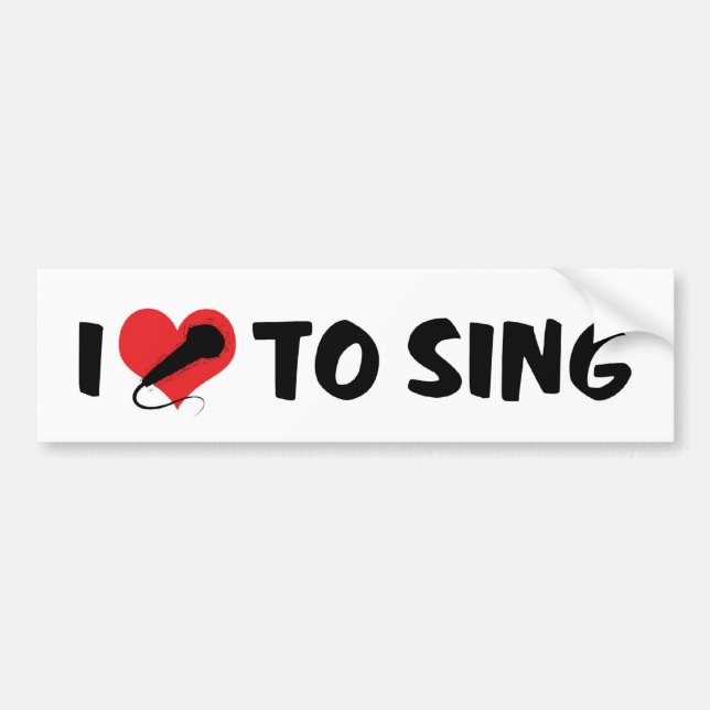 I Love To Sing Bumper Sticker (Front)