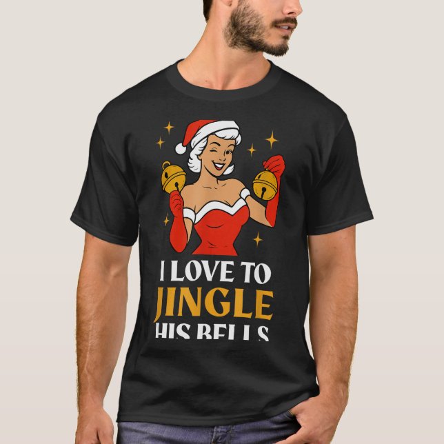 I Love To Stuff Her Stocking, I Love To Jingle His T-Shirt (Front)
