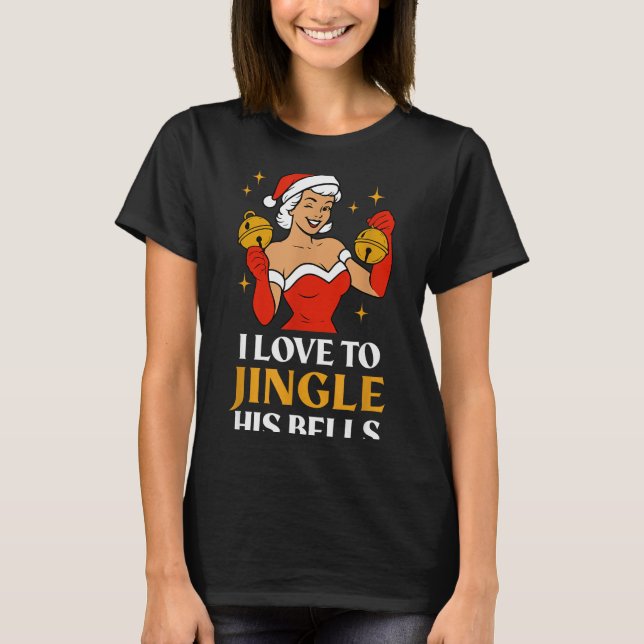 I Love To Stuff Her Stocking, I Love To Jingle His T-Shirt (Front)