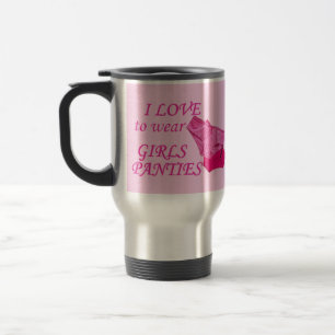 I LOVE to wear GIRL'S PANTIES Travel Mug