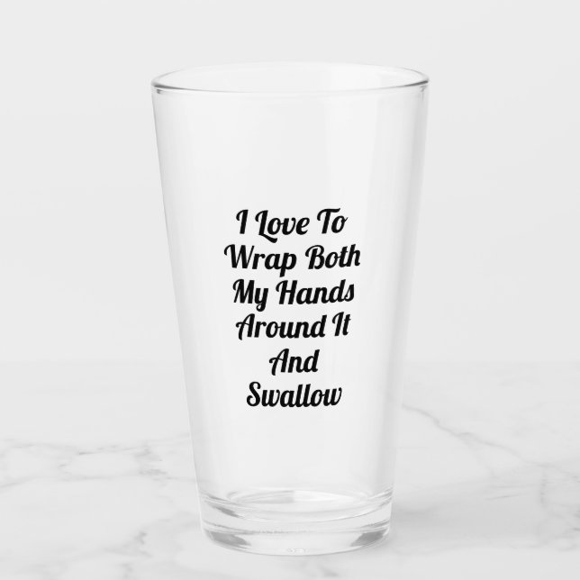 I Love to Wrap Both My Hands Around It and Swallow Glass (Front)