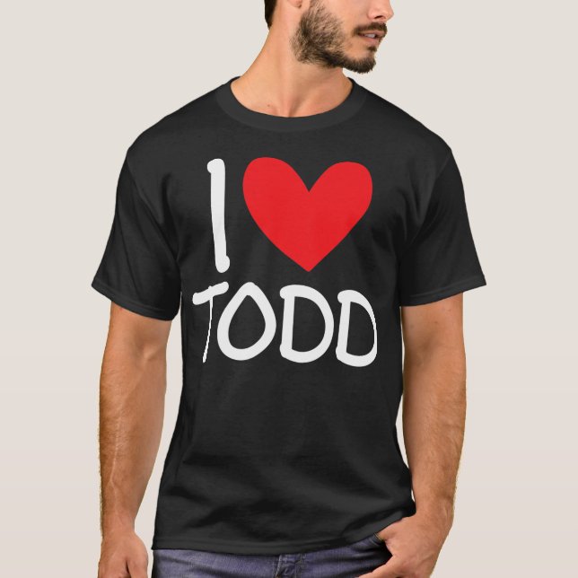 I Love Todd Name Personalised Men Guy BFF Friend T-Shirt (Front)