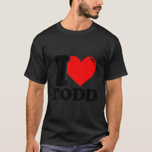 I Love Todd T-Shirt