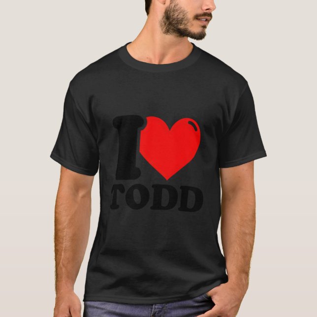I Love Todd T-Shirt (Front)
