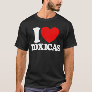 I Love Toxicas Red Heart Toxic Latinas Men's T-Shirt