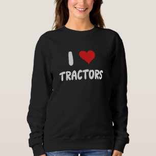 I Love Tractors - Farm Farming Farmer Crops Livest Sweatshirt
